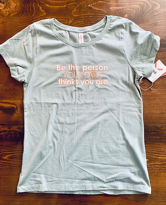 CHANGE T-Shirt - Be the Person Your Dog Thinks You Are